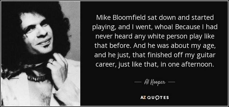 quote-mike-bloomfield-sat-down-and-started-playing-and-i-went-whoa-because-i-had-never-heard-al-kooper-143-85-71.jpg