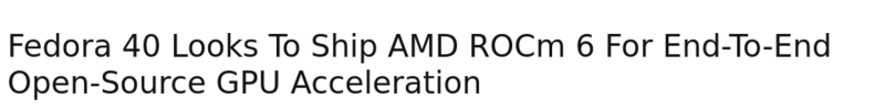 Screenshot2024-08-09at09-42-52Fedora40LooksToShipAMDROCm6ForEnd-To-EndOpen-SourceGPUAcceleration.thumb.png.0cd2d0184462eaf80e0af8d90bf4e769.png
