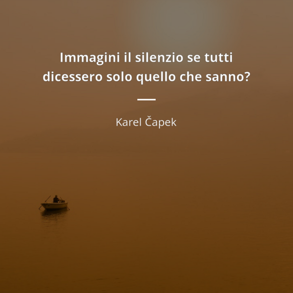 151528-karel-capek-immagini-con-frasi-immagini-il-silenzio-se-tutti-dicesse_ovzXDnm.png